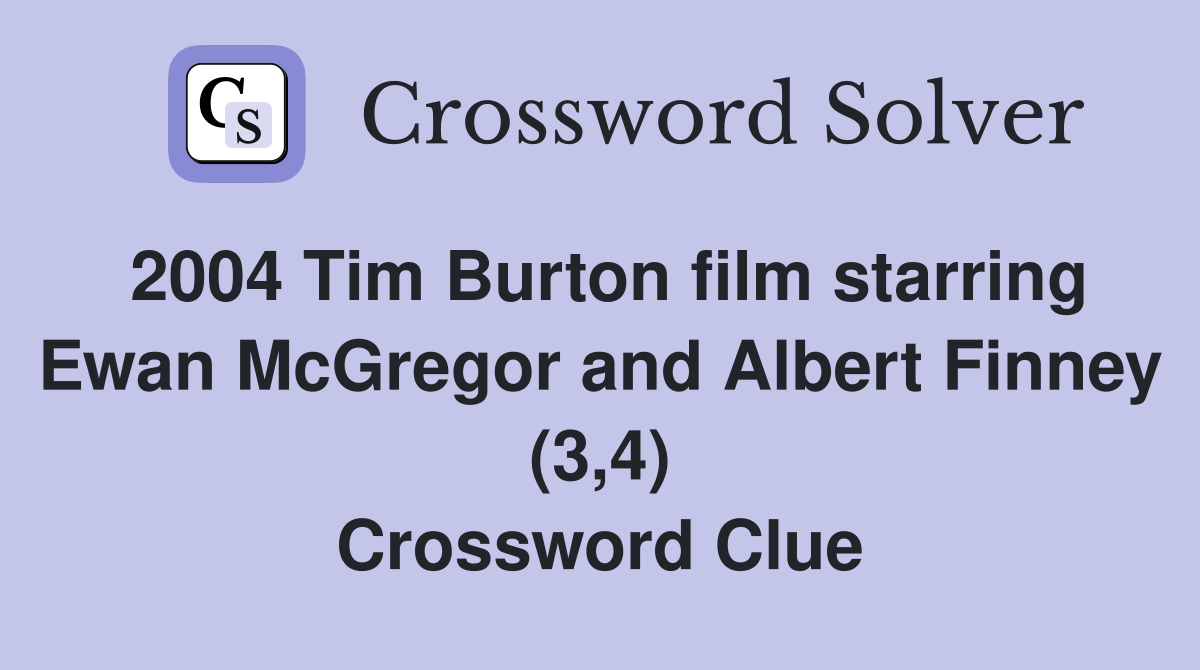 2004 Tim Burton film starring Ewan McGregor and Albert Finney (3,4